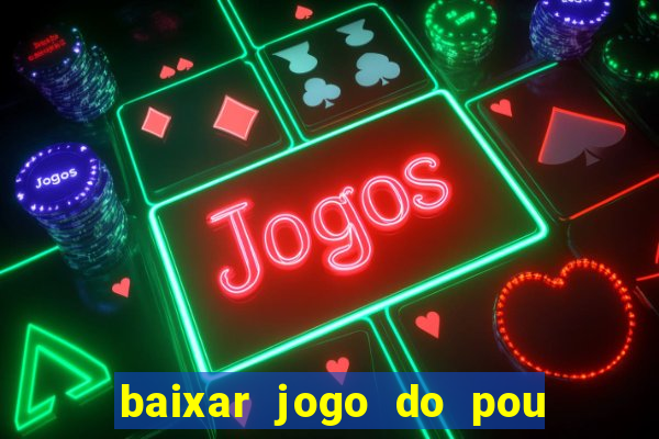 baixar jogo do pou no play store